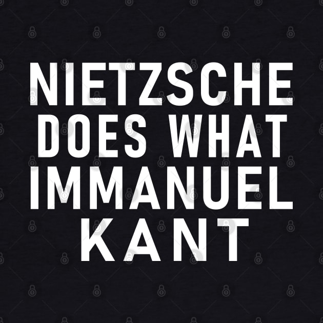 NIETZSCHE DOES WHAT IMMANUEL KANT Philosopher Pun by Decamega